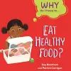 Why Do I Have To ...: Eat Healthy Food? cover