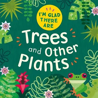 I'm Glad There Are: Trees and Other Plants cover