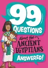 99 Questions About: The Ancient Egyptians cover