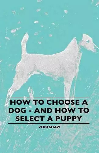 How To Choose A Dog - And How To Select A Puppy cover