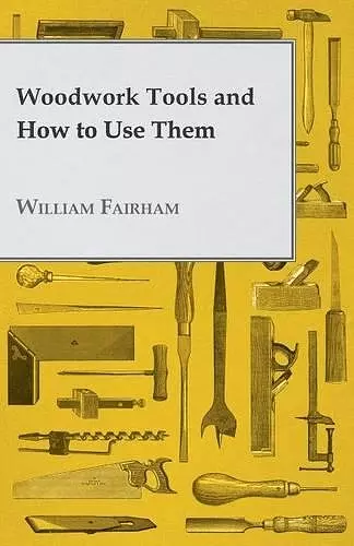 Woodwork Tools And How How To Use Them cover