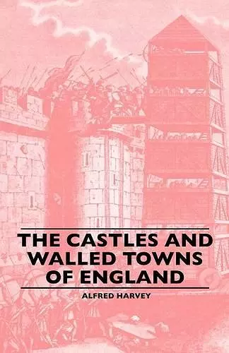 The Castles And Walled Towns Of England cover