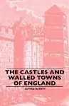 The Castles And Walled Towns Of England cover