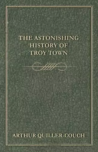 The Astonishing History of Troy Town cover