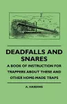 Deadfalls And Snares - A Book Of Instruction For Trappers About These And Other Home-Made Traps cover