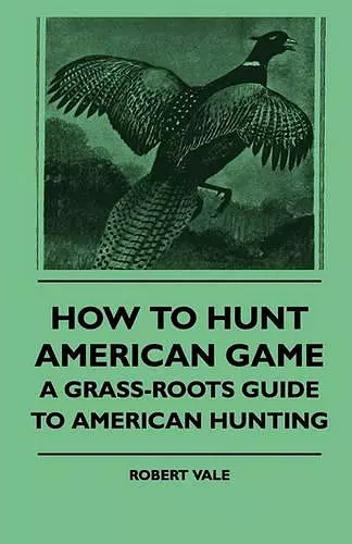 How To Hunt American Game - A Grass-roots Guide To American Hunting cover