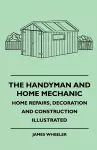 The Handyman And Home Mechanic - Home Repairs, Decoration And Construction Illustrated cover