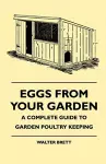 Eggs From Your Garden - A Complete Guide To Garden Poultry Keeping cover