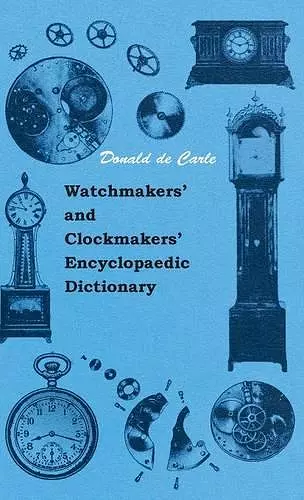 Watchmakers' And Clockmakers' Encyclopaedic Dictionary cover