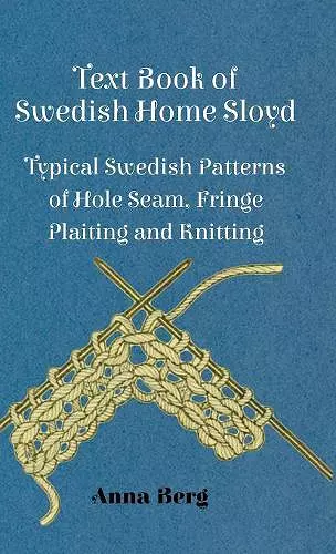 Text Book Of Swedish Home Sloyd - Typical Swedish Patterns Of Hole Seam, Fringe Plaiting And Knitting cover