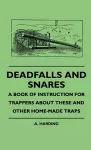 Deadfalls And Snares - A Book Of Instruction For Trappers About These And Other Home-Made Traps cover