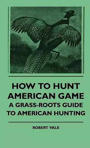 How To Hunt American Game - A Grass-roots Guide To American Hunting cover