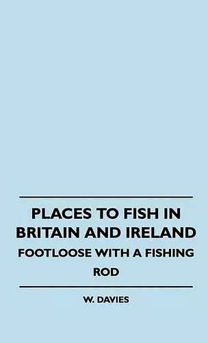 Places To Fish In Britain And Ireland - Footloose With A Fishing Rod cover