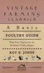 A Basic Poultry Guide - With Five Chapters For The Domestic Poultry Keeper cover