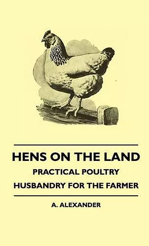 Hens On The Land - Practical Poultry Husbandry For The Farmer cover