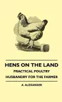 Hens On The Land - Practical Poultry Husbandry For The Farmer cover