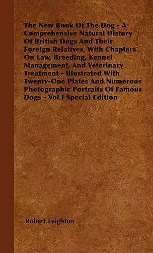 The New Book Of The Dog - A Comprehensive Natural History Of British Dogs And Their Foreign Relatives, With Chapters On Law, Breeding, Kennel Management, And Veterinary Treatment - Illustrated With Twenty-One Plates And Numerous Photographic Portraits Of cover