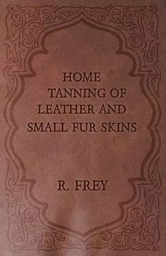 Home Tanning Of Leather And Small Fur Skins cover