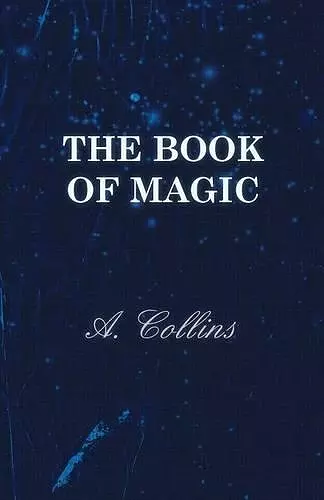 The Book Of Magic - Being A Simple Description Of Some Good Tricks And How To Do Them With Patter cover