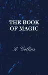 The Book Of Magic - Being A Simple Description Of Some Good Tricks And How To Do Them With Patter cover