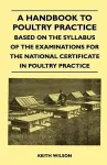 A Handbook To Poultry Practice - Based On The Syllabus Of The Examinations For The National Certificate In Poultry Practice cover