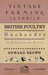 British Poultry Husbandry - Its Evolution And History cover