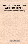 Bird Cults Of The Ainu Of Japan (Folklore History Series) cover