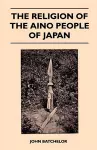 The Religion Of The Aino People Of Japan cover