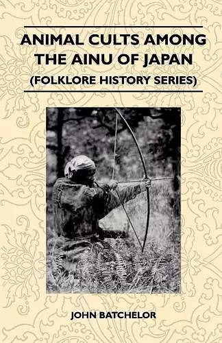 Animal Cults Among The Ainu Of Japan (Folklore History Series) cover