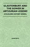 Glastonbury And The Gower In Arthurian Legend (Folklore History Series) cover