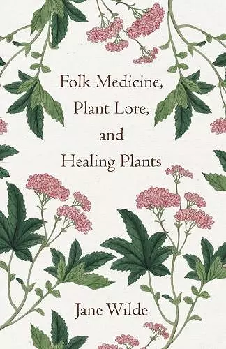 Folk Medicine, Plant Lore, And Healing Plants cover