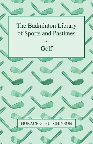 The Badminton Library Of Sports And Pastimes - Golf cover