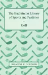 The Badminton Library Of Sports And Pastimes - Golf cover