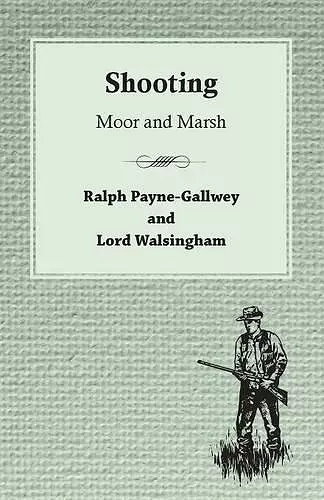 The Badminton Library Of Sports And Pastimes - Shooting - Moor And Marsh cover