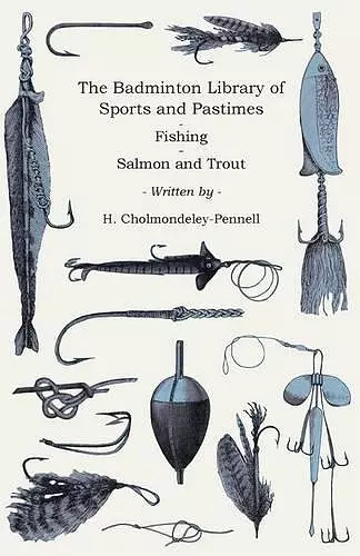 The Badminton Library Of Sports And Pastimes - Fishing - Salmon And Trout cover