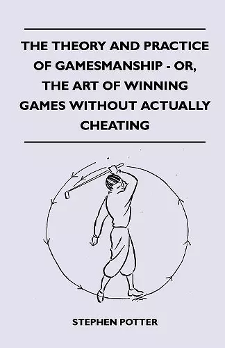 The Theory And Practice Of Gamesmanship - Or, The Art Of Winning Games Without Actually Cheating cover