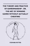 The Theory And Practice Of Gamesmanship - Or, The Art Of Winning Games Without Actually Cheating cover