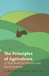 The Principles of Agriculture - A Text-Book for Schools and Rural Societies cover