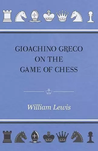 Gioachino Greco On The Game Of Chess cover