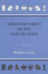 Gioachino Greco On The Game Of Chess cover