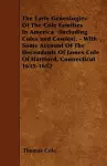 The Early Genealogies Of The Cole Families In America (Including Coles and Cowles). - With Some Account Of The Decendants Of James Cole Of Hartford, Connecticut 1635-1652 cover