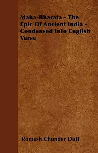 Maha-Bharata - The Epic Of Ancient India - Condensed Into English Verse cover