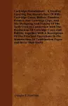 Cartridge Manufacture - A Treatise Covering The Manufacture Of Rifle Cartridge Cases, Bullets, Powders, Primers And Cartridge Clips, And The Designing And Making Of The Tools Used In Connection With The Production Of Cartridge Cases And Bullets, Toge... cover