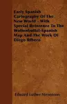 Early Spanish Cartography Of The New World - With Special Reference To The Wolfenbuttel-Spanish Map And The Work Of Diego Ribero cover