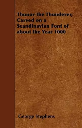 Thunor the Thunderer, Carved on a Scandinavian Font of About the Year 1000 cover