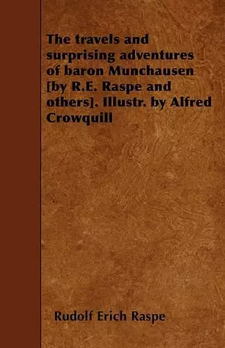 The Travels and Surprising Adventures of Baron Munchausen [by R.E. Raspe and Others]. Illustr. by Alfred Crowquill cover