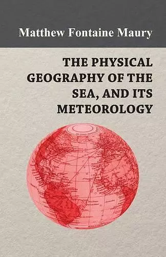 The Physical Geography of the Sea, and Its Meteorology cover