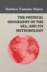 The Physical Geography of the Sea, and Its Meteorology cover