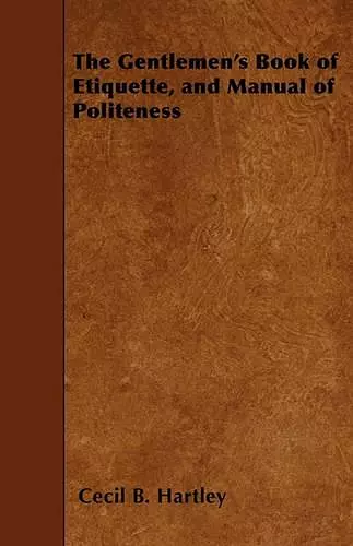 The Gentlemen's Book of Etiquette, and Manual of Politeness cover