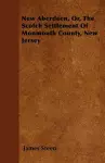 New Aberdeen, Or, The Scotch Settlement Of Monmouth County, New Jersey cover